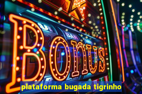 plataforma bugada tigrinho